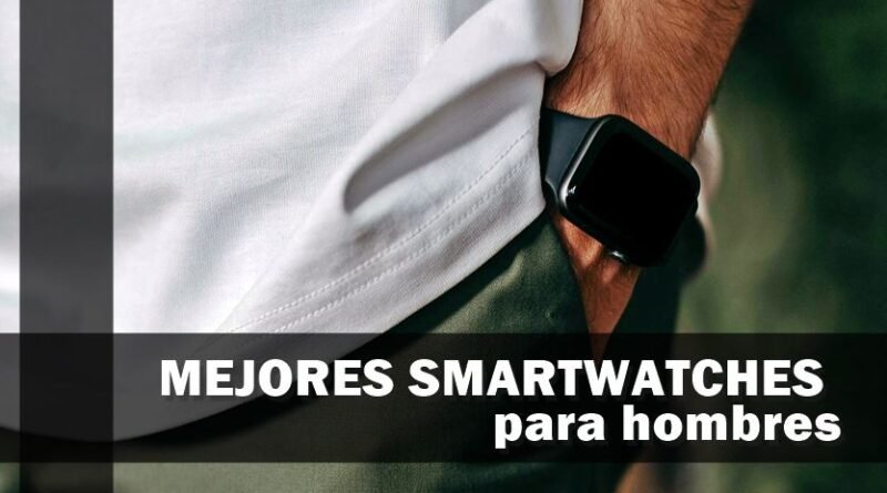 15 Mejores Smartwatches Para Hombres En 2025