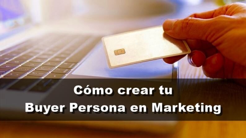 Buyer Persona y cómo crearlo, el perfil del comprador ideal