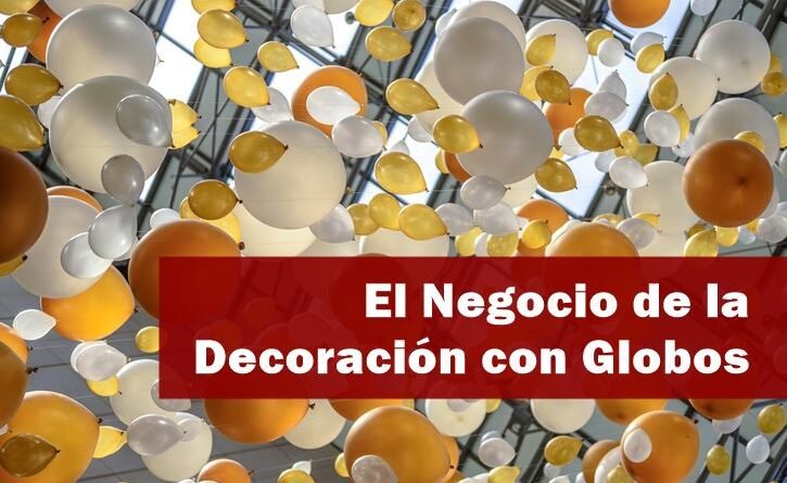 El negocio de la decoración con globos